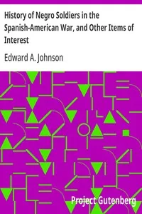 History of Negro Soldiers in the Spanish-American War, and Other Items of Interest — Edward A. (Edward Austin) Johnson cover