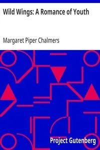 Wild Wings: A Romance of Youth — Margaret Piper Chalmers cover
