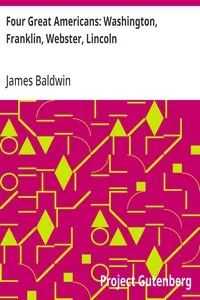 Four Great Americans: Washington, Franklin, Webster, Lincoln: A Book for Young Americans — James Baldwin cover