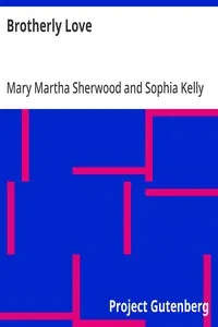 Brotherly Love: Shewing That as Merely Human It May Not Always Be Depended Upon — Mary Martha Sherwood cover