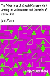 The Adventures of a Special Correspondent Among the Various Races and Countries of Central Asia: Being the Exploits and Experiences of Claudius Bombarnac of "The Twentieth Century" — Jules Verne cover
