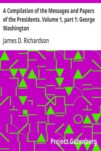 A Compilation of the Messages and Papers of the Presidents. Volume 1, part 1: George Washington — Anonymous cover