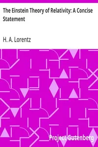 The Einstein Theory of Relativity: A Concise Statement — H. A. (Hendrik Antoon) Lorentz cover