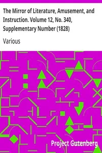 The Mirror of Literature, Amusement, and Instruction. Volume 12, No. 340, Supplementary Number (1828) — Various cover
