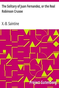 The Solitary of Juan Fernandez, or the Real Robinson Crusoe — X.-B. (Xavier-Boniface) Saintine cover