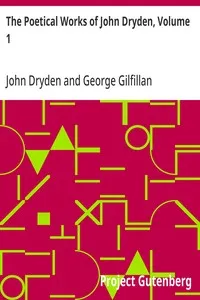 The Poetical Works of John Dryden, Volume 1: With Life, Critical Dissertation, and Explanatory Notes — John Dryden cover