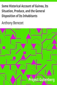 Some Historical Account of Guinea, Its Situation, Produce, and the General Disposition of Its Inhabitants: An Inquiry into the Rise and Progress of the Slave Trade, Its Nature and Lamentable Effects — Anthony Benezet cover