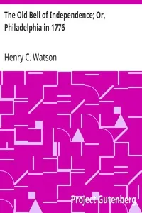 The Old Bell of Independence; Or, Philadelphia in 1776 — Henry C. (Henry Clay) Watson cover