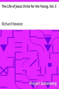The Life of Jesus Christ for the Young, Vol. 3 — Richard Newton cover