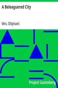 A Beleaguered City: Being a Narrative of Certain Recent Events in the City of Semur, in the Department of the Haute Bourgogne. A Story of the Seen and the Unseen — Mrs. (Margaret) Oliphant cover