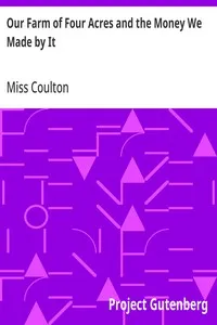 Our Farm of Four Acres and the Money We Made by It — Miss Coulton cover