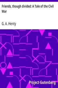 Friends, though divided: A Tale of the Civil War — G. A. (George Alfred) Henty cover