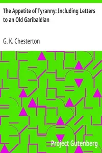 The Appetite of Tyranny: Including Letters to an Old Garibaldian — G. K. (Gilbert Keith) Chesterton cover