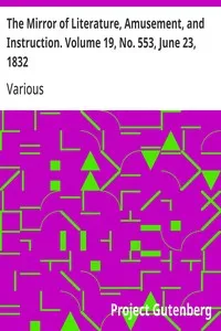 The Mirror of Literature, Amusement, and Instruction. Volume 19, No. 553, June 23, 1832 — Various cover