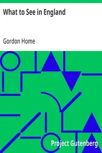 What to See in England: A Guide to Places of Historic Interest, Natural Beauty or Literary Association — Gordon Home cover