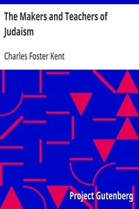The Makers and Teachers of Judaism: From the Fall of Jerusalem to the Death of Herod the Great — Charles Foster Kent cover