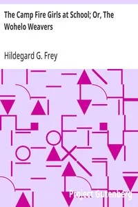 The Camp Fire Girls at School; Or, The Wohelo Weavers — Hildegard G. Frey cover