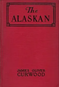 The Alaskan — James Oliver Curwood cover