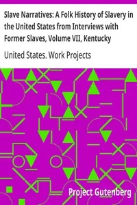 Slave Narratives: A Folk History of Slavery in the United States from Interviews with Former Slaves, Volume VII, Kentucky Narratives — United States. Work Projects Administration cover
