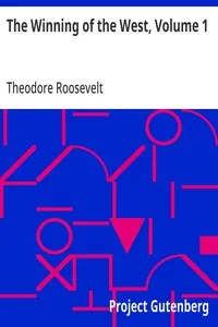 The Winning of the West, Volume 1: From the Alleghanies to the Mississippi, 1769-1776 — Theodore Roosevelt cover