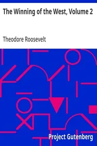 The Winning of the West, Volume 2: From the Alleghanies to the Mississippi, 1777-1783 — Theodore Roosevelt cover