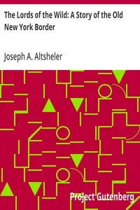 The Lords of the Wild: A Story of the Old New York Border — Joseph A. (Joseph Alexander) Altsheler cover