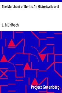 The Merchant of Berlin: An Historical Novel — L. (Luise) Mühlbach cover