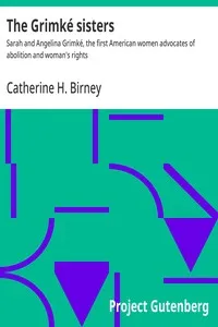 The Grimké sisters : $b Sarah and Angelina Grimké, the first American women advocates of abolition and woman's rights — Catherine H. Birney cover