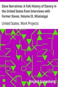 Slave Narratives: A Folk History of Slavery in the United States from Interviews with Former Slaves, Volume IX, Mississippi Narratives — United States. Work Projects Administration cover