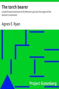 The torch bearer : $b a look forward and back at the Woman's journal, the organ of the woman's movement — Agnes E. Ryan cover