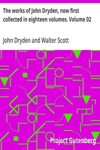 The works of John Dryden, now first collected in eighteen volumes. Volume 02 — John Dryden cover