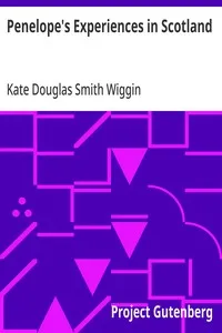 Penelope's Experiences in Scotland: Being Extracts from the Commonplace Book of Penelope Hamilton — Kate Douglas Smith Wiggin cover