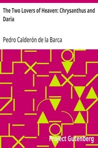 The Two Lovers of Heaven: Chrysanthus and Daria: A Drama of Early Christian Rome — Pedro Calderón de la Barca cover