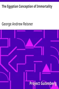 The Egyptian Conception of Immortality: The Ingersoll Lecture, 1911 — George Andrew Reisner cover