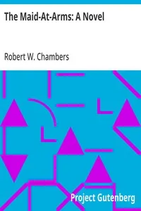 The Maid-At-Arms: A Novel — Robert W. (Robert William) Chambers cover