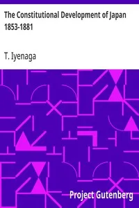 The Constitutional Development of Japan 1853-1881: Johns Hopkins University Studies in Historical and Political Science, Ninth Series — T. (Toyokichi) Iyenaga cover