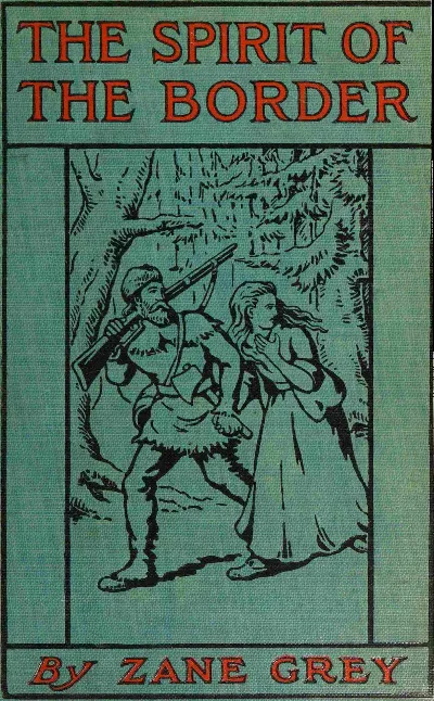 The Spirit of the Border: A Romance of the Early Settlers in the Ohio Valley — Zane Grey cover