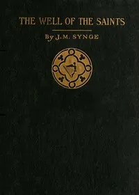 The Well of the Saints: A Comedy in Three Acts — J. M. (John Millington) Synge cover