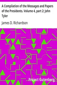 A Compilation of the Messages and Papers of the Presidents. Volume 4, part 2: John Tyler — Anonymous cover