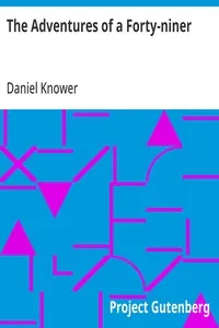 The Adventures of a Forty-niner: An Historic Description of California, with Events and Ideas of San Francisco and Its People in Those Early Days — Daniel Knower cover