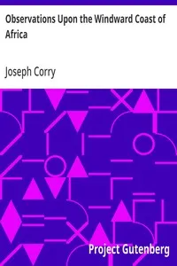 Observations Upon the Windward Coast of Africa: The religion, character, customs, &c. of the natives; with a system upon which they may be civilized, and a knowledge attained of the interior of this extraordinary quarter of the globe; and upon the na — Joseph Corry cover