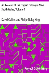 An Account of the English Colony in New South Wales, Volume 1: With Remarks on the Dispositions, Customs, Manners, Etc. of The; Native Inhabitants of That Country. to Which Are Added, Some; Particulars of New Zealand; Compiled, By Permission, From; T — David Collins cover