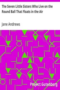 The Seven Little Sisters Who Live on the Round Ball That Floats in the Air — Jane Andrews cover