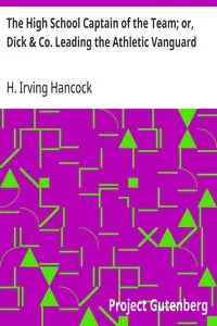 The High School Captain of the Team; or, Dick & Co. Leading the Athletic Vanguard — H. Irving (Harrie Irving) Hancock cover