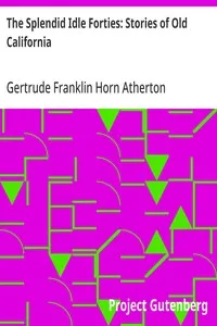 The Splendid Idle Forties: Stories of Old California — Gertrude Franklin Horn Atherton cover