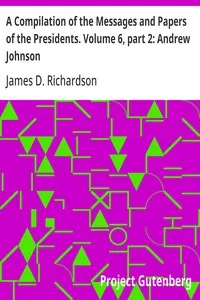 A Compilation of the Messages and Papers of the Presidents. Volume 6, part 2: Andrew Johnson — Anonymous cover