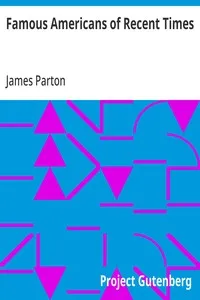 Famous Americans of Recent Times — James Parton cover