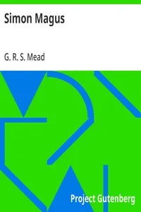 Simon Magus: An Essay on the Founder of Simonianism Based on the Ancient Sources With a Re-Evaluation of His Philosophy and Teachings — G. R. S. (George Robert Stow) Mead cover