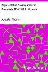 Representative Plays by American Dramatists: 1856-1911: In Mizzoura — Augustus Thomas cover