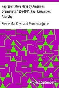 Representative Plays by American Dramatists: 1856-1911: Paul Kauvar; or, Anarchy — Steele MacKaye cover